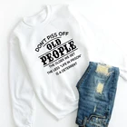 Не бесить пожилых людей Толстовка на каждый день унисекс с длинным рукавом Джемперы и толстовки забавные женские лозунг пуловеры в стиле грандж