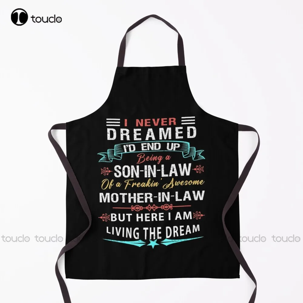 

I Never Dreamed I’D End Up Being A Son In Law Of A Freakin’Awesome Mother In Law But Here I Am Living The Dream Denim Apron