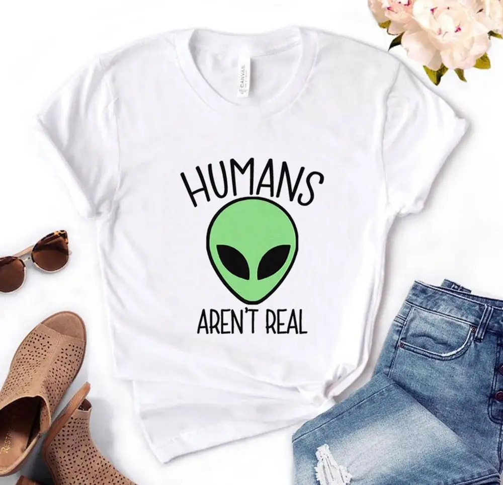 

Humans Aren't Real alien Print Women tshirt Cotton Casual Funny t shirt Gift For Lady Yong Girl Top Tee PM-77