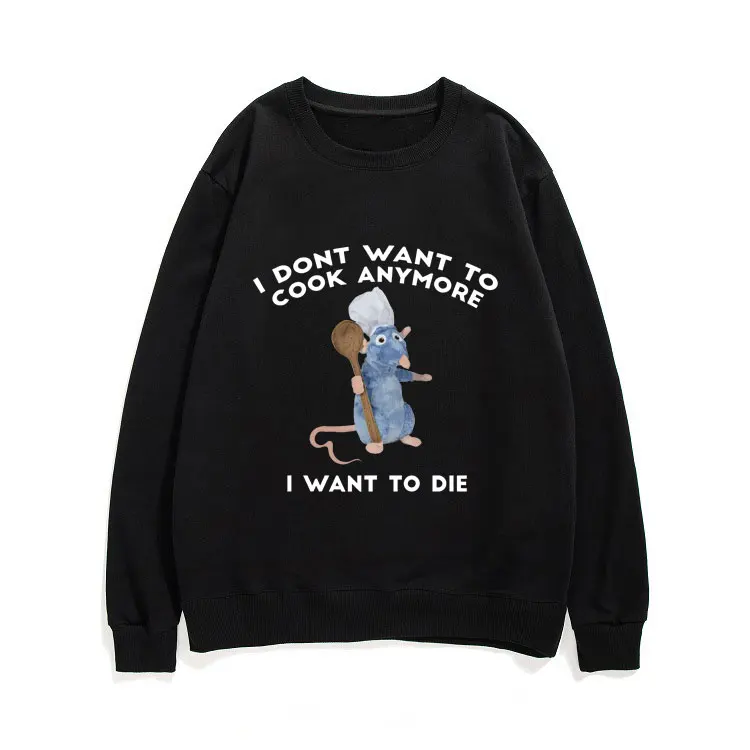 

I Dont Want To Cook Anymore Sweatshirt I Dont Want To Die Sportswear Cute Funny Mouse Pullover Men Women Crewneck Sweatshirts