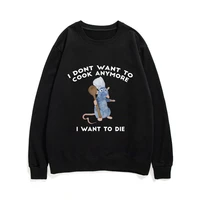 i dont want to cook anymore sweatshirt i dont want to die sportswear cute funny mouse pullover men women crewneck sweatshirts