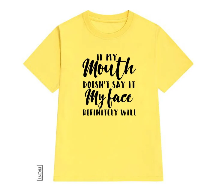 

If My Mouth Doesn't Say it My face will Women tshirt Cotton Casual Funny t shirt Lady Yong Girl Top Tee 5 Colors Drop Ship P085