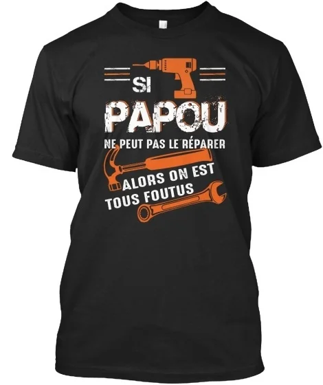

Si Papou Ne Peut Pas Le Reparer Alors On Standard Unisex T-Shirt