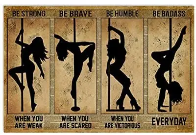 

Pole Dance Be Strong Be Brave Be Humble Be Badass Everyday Poster Vintage Style Metal Wall Metal Sign 8x12 inch