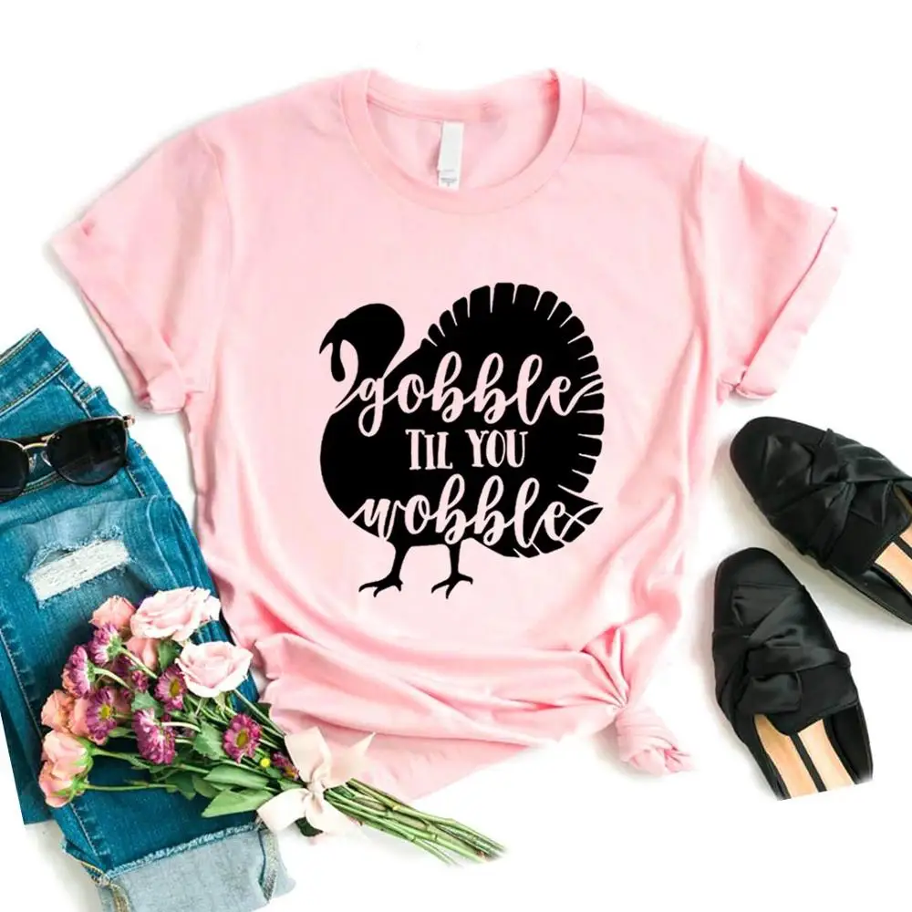 

Gobble Til You Wobble thanksgiving Women tshirt Cotton Hipster Funny t-shirt Gift Lady Yong Girl 6 Color Top Tee ZY-593