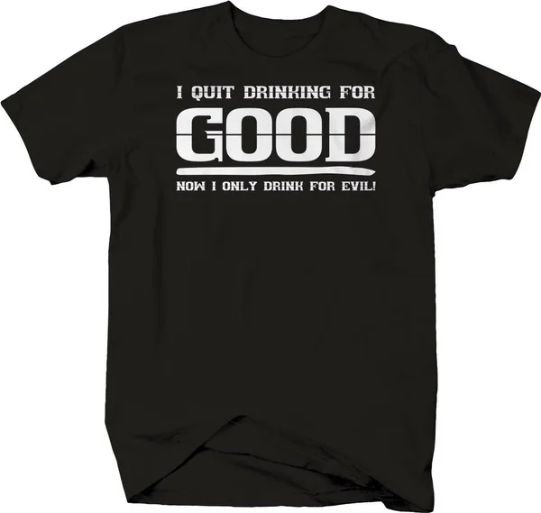 

I Quit Drinking for Good, Evil Funny Bar College T-shirt Men's Humor Tees