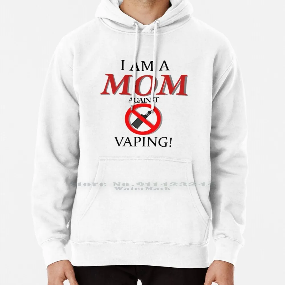 

I Am A Mom Against Vaping! Hoodie Sweater 6xl Cotton Vape Bad Vaping Bad Vape Nation Meme Cancer Kendrick Lamar H3h3productions