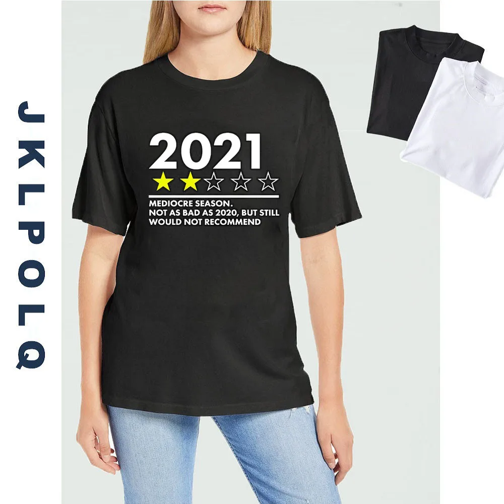

JKLPOLQ T-Shirt Women 2021 Mediocre Season Not As Bad As 2020 But Still Would Not Recommend Funny Women's O-neck Tops