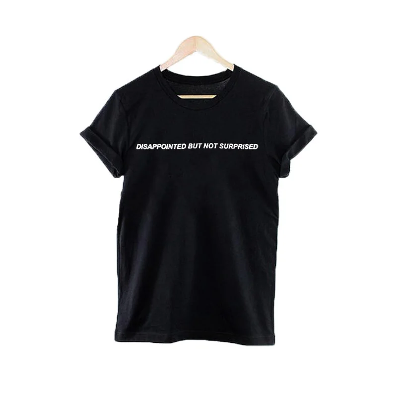 

Women Tops Disappointed But Not Surprised Letters T-shirt Women Tumblr Inspired Harajuku Funny Tee Shirt Femme Casual