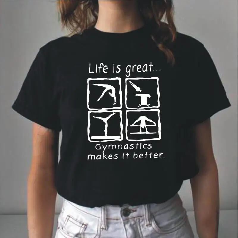 

Lifes Great But Gymnastics Makes It Better Harajuku T Shirt Women Tops Summer Short Sleeve Tee Shirt Femme Casual Camiseta Mujer