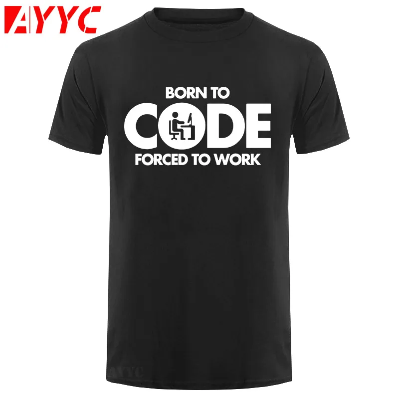 

AYYC T Shirt Tshirt Computer Programmer Tee Shirt Born To Code Forced To Work Design Graphic Print T Shirt Nice Birthday Gift