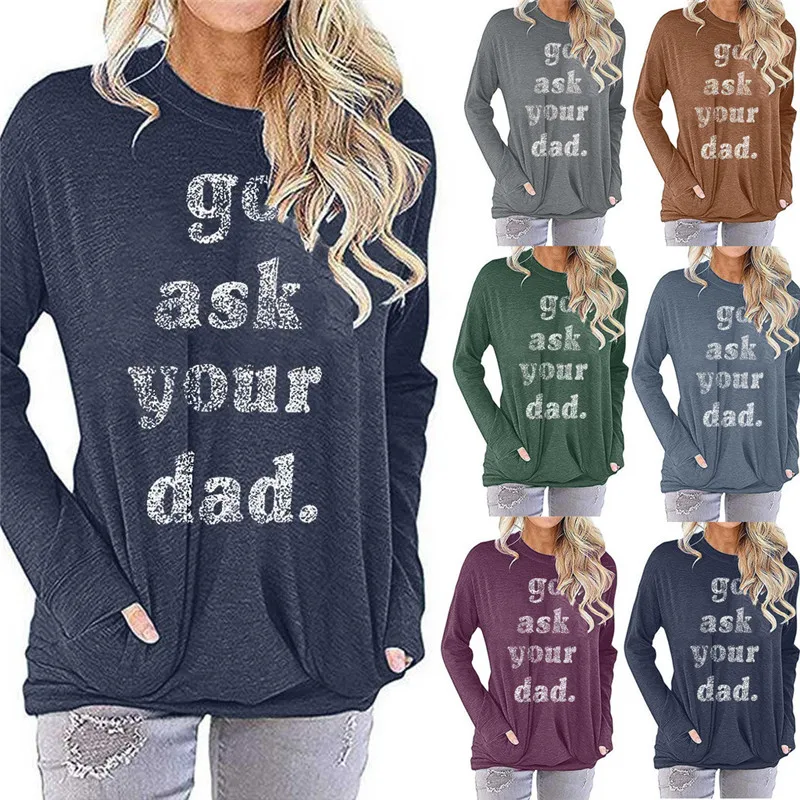 

Go Ask Your Dad Letter Print T shirt Women O-neck Long Sleeve Tshirts Ladies Plus Size Oversized T-shirt Harajuku Vintage Shirt