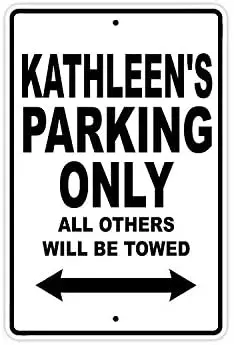 

Kathleen's Parking Only All Others Will Be Towed Name Caution Warning Notice Aluminum Metal Sign
