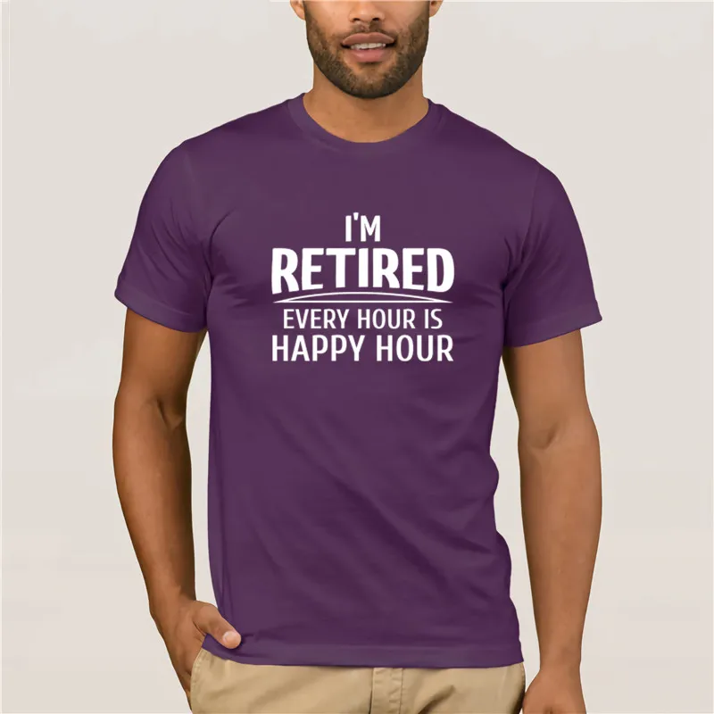 

Hot men's fun casual print T-shirt I'm Retired Every Is Happy Hour Fashion T Shirt 100% Cotton