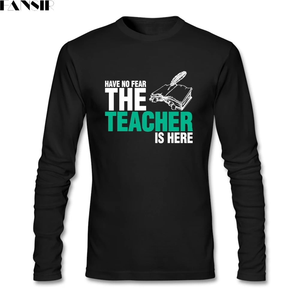 Не бойтесь учитель здесь Футболка Для Мужчин's Geek футболки для молодежи Длинные