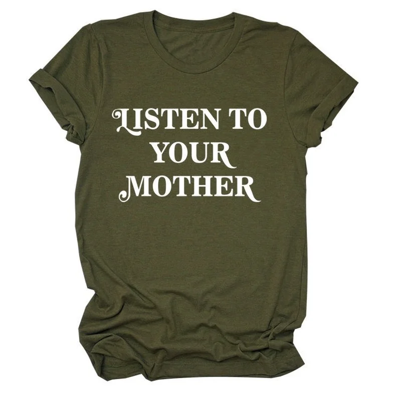 

LISTEN TO YOUR MOTHER Letter Print Women T Shirt Short Sleeve O Neck Loose Women Tshirt Ladies Tee Shirt Tops Camisetas Mujer