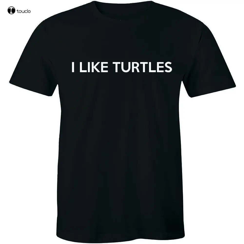 

I Like Turtles T-Shirt Funny Nerd Geek Humor Turtle Animal Mascot Tee Shirt Mens Cotton Tee Shirt S-5Xl