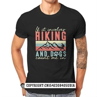 if it involves hiking and dogs funny hiker nature mens t shirt games black kawaii tshirts tops tees prevailing man