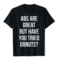 abs are great but have you tried donuts t shirt cotton men t shirt normal tees oversized group
