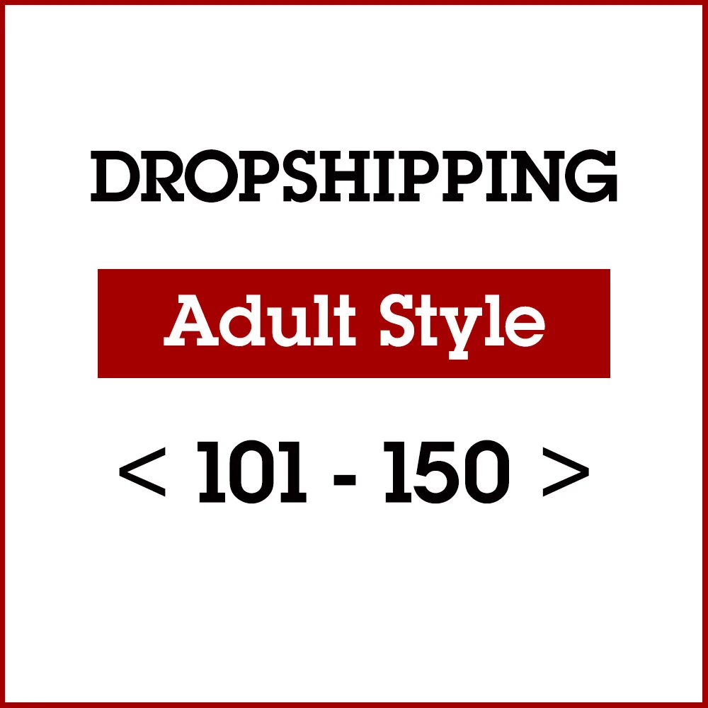 

US DROPSHIP LINK ADULT STYLE 101-STYLE 150