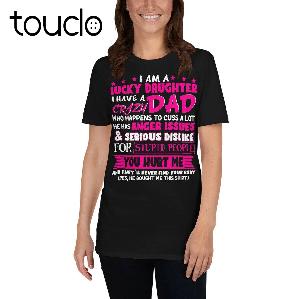 

New I Am A Lucky Daughter I Have A Crazy Dad Matching Father'S Day Shirt Unisex S-5Xl