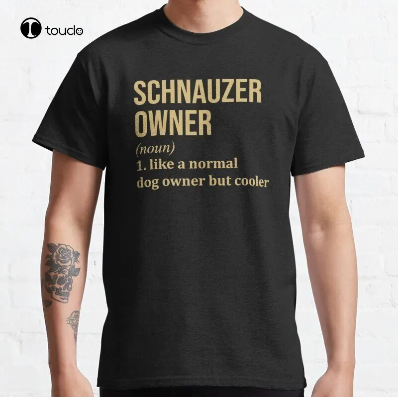 

New Schnauzer Dog Owner Funny Classic T-Shirt Cotton Tee Shirt S-5XL Unisex