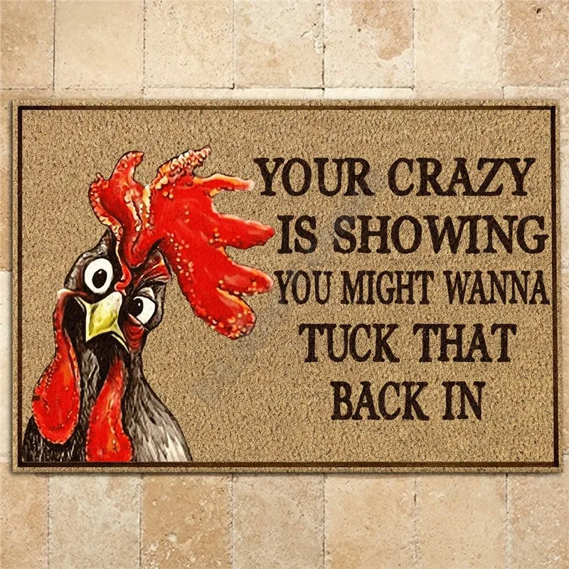 

Chicken Your crazy is showing you might wanna tuck that back in doormat Printed Non Slip Door Floor Mats Decor Porch Doormat