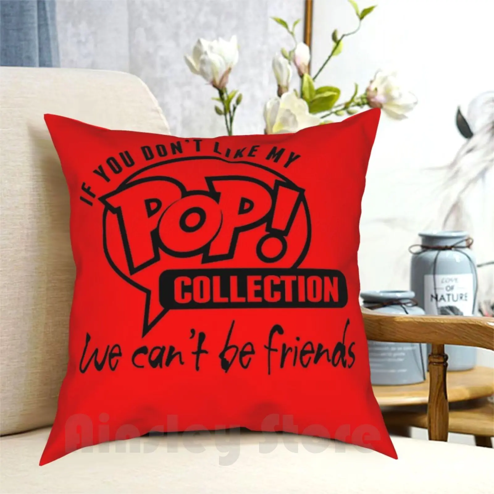 

If You Don'T Like My Pop! Collection... Pillow Case Printed Home Soft Throw Pillow Funko Funko Pop Pop Vinyl Pop