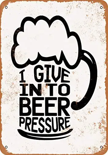 

Metal Sign - I Give in to Beer Pressure - Vintage Look