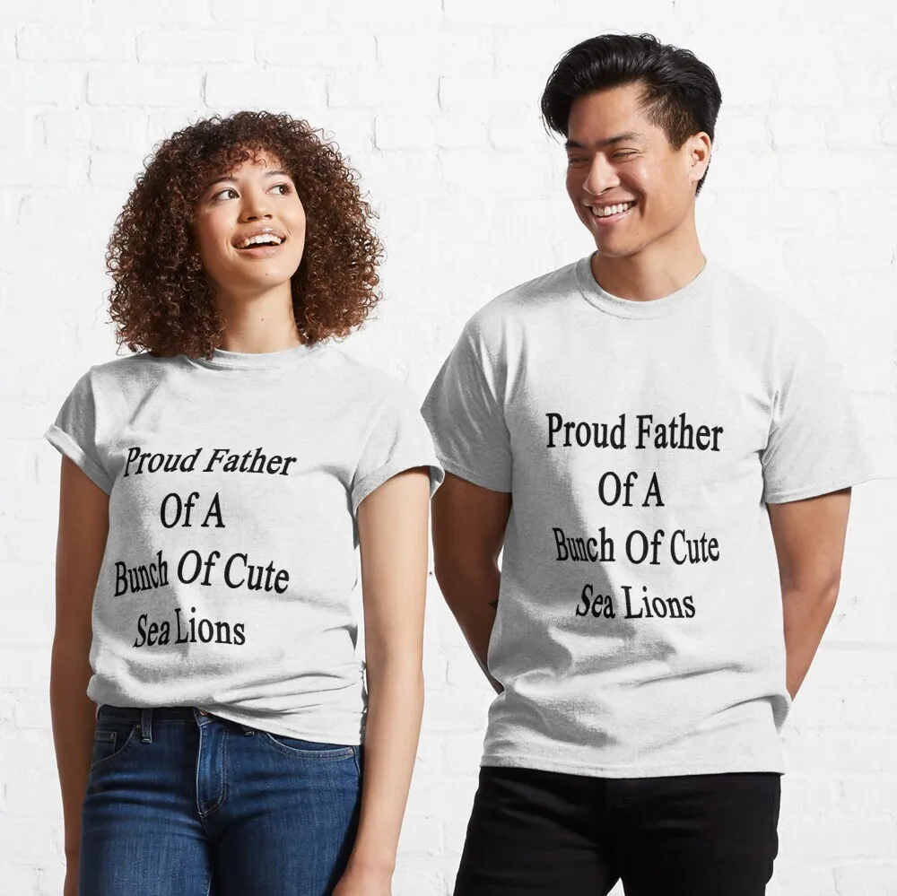 

Tops T Shirt Women Proud Father Of A Bunch Of Cute Sea Lions Classic T-Shirt