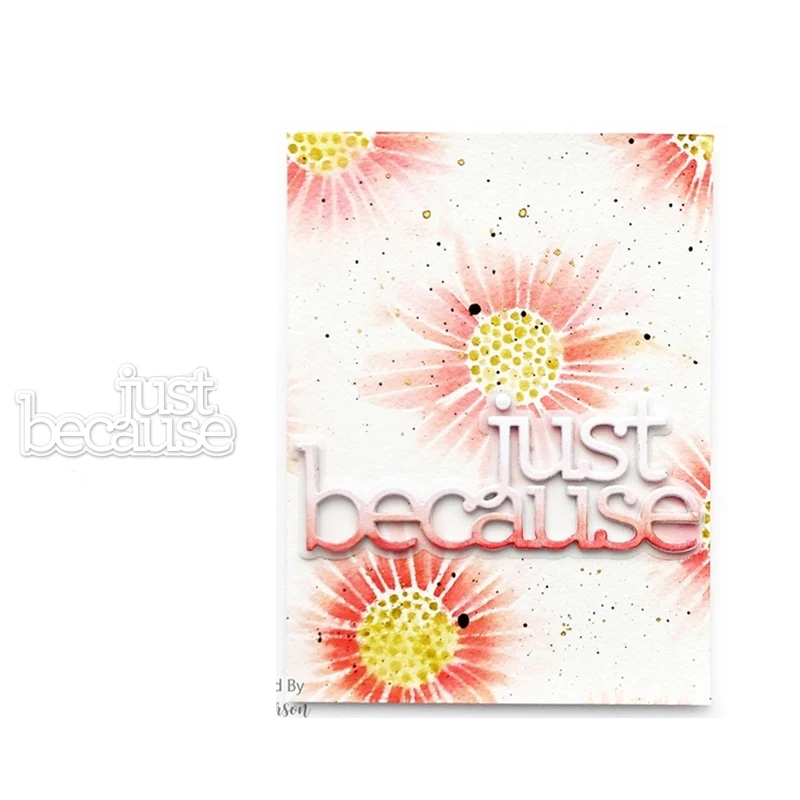 

2021 New Design Metal Cutting Dies Just Because Craft for Scrapbooking Handmade Knife Mould Blade Punch Stencils Dies Cut Model