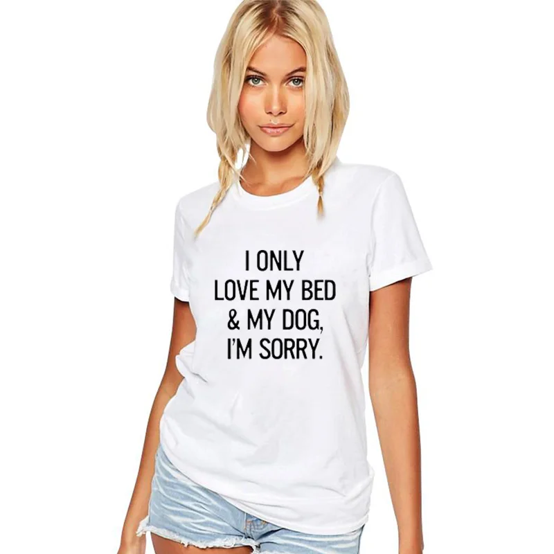 Женская футболка EnjoytheSpirit с надписью I Only Love My Bed &amp Dog I'm Sorry забавная круглым