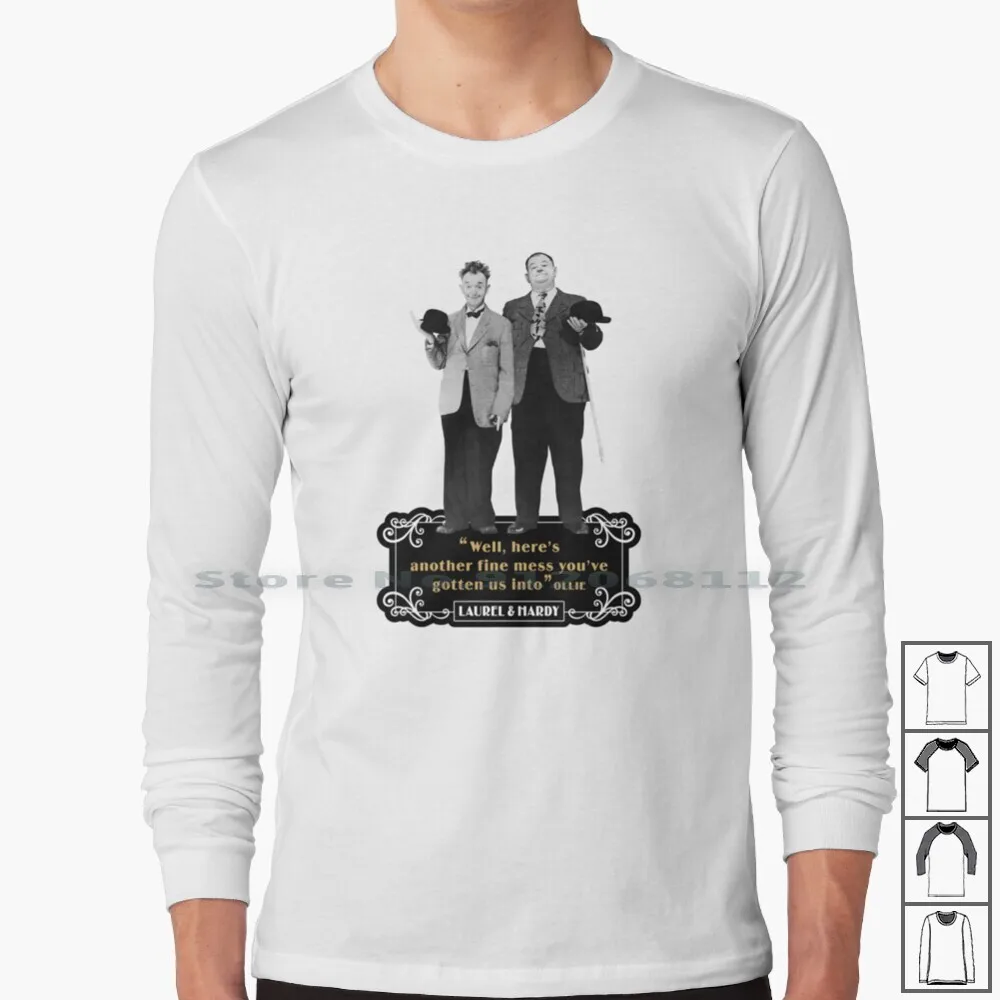 

- " Well Here’s Another Fine Mess You’ve Gotten Us Into " Long Sleeve T Shirt Well Heres Another Fine Mess Youve Gotten Us Int