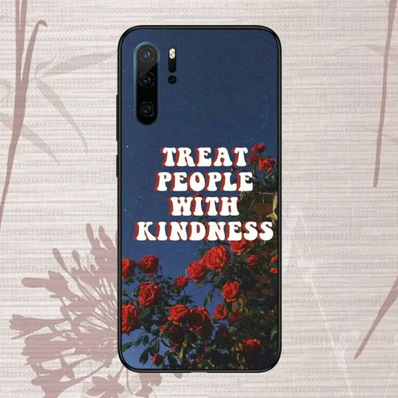 

Treat People With Kindness Phone Case For Huawei honor Mate P 9 10 20 30 40 Pro 10i 7 8 a x Lite nova 5t