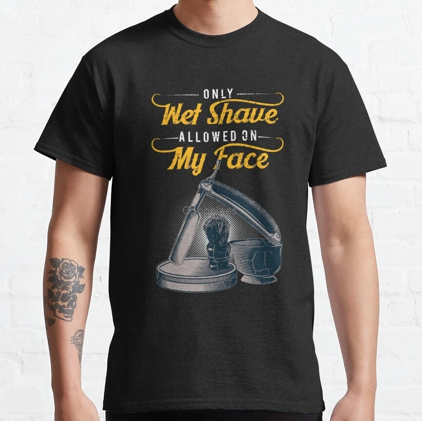 

Men t shirt Only Wet Shave Allowed on my Face Vintage Gift Women t-shirts