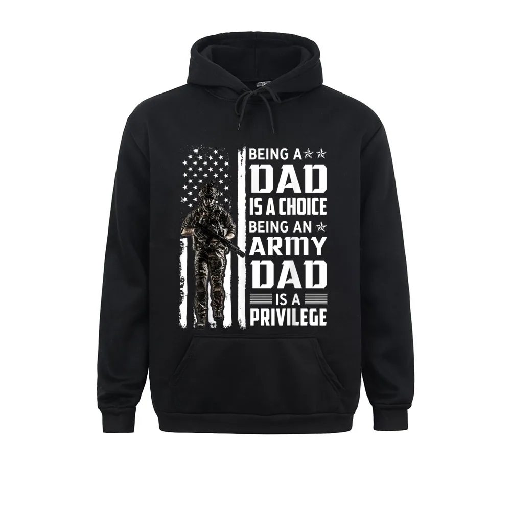 

2021 New Women Men Sweatshirts Being A Dad Is A Choice Being An Army Dad Is A Privilege Hoodies Long Sleeve Hoods Camisa