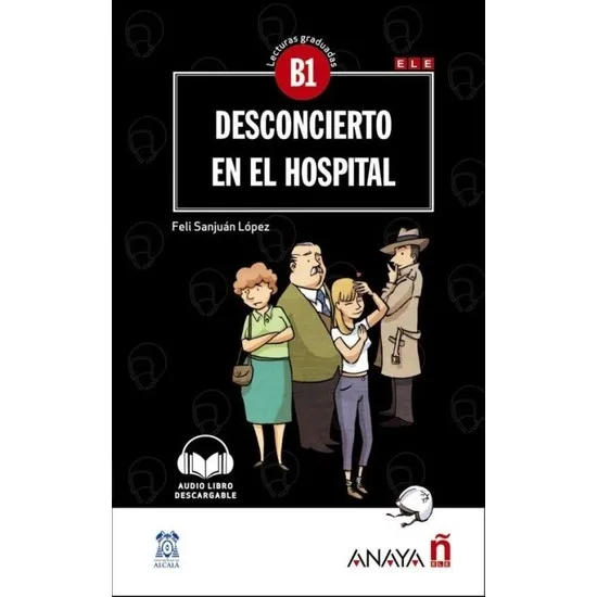 Desconcierto En El Hospital + Audio Descargable (Lec.Grad. B1 Feli Sanjuan Lopez Libros en español Spanish Books