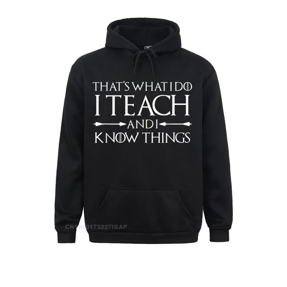 That's What I Do I Teach And I Know Things Funny Teacher Hoodie Sweatshirts Customized Slim Fit Hoodies Leisure Sportswears Male