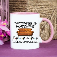 happiness is watching friends angin and again coffee mug 11oz ceramic tea cup surprise gift for girlfriends