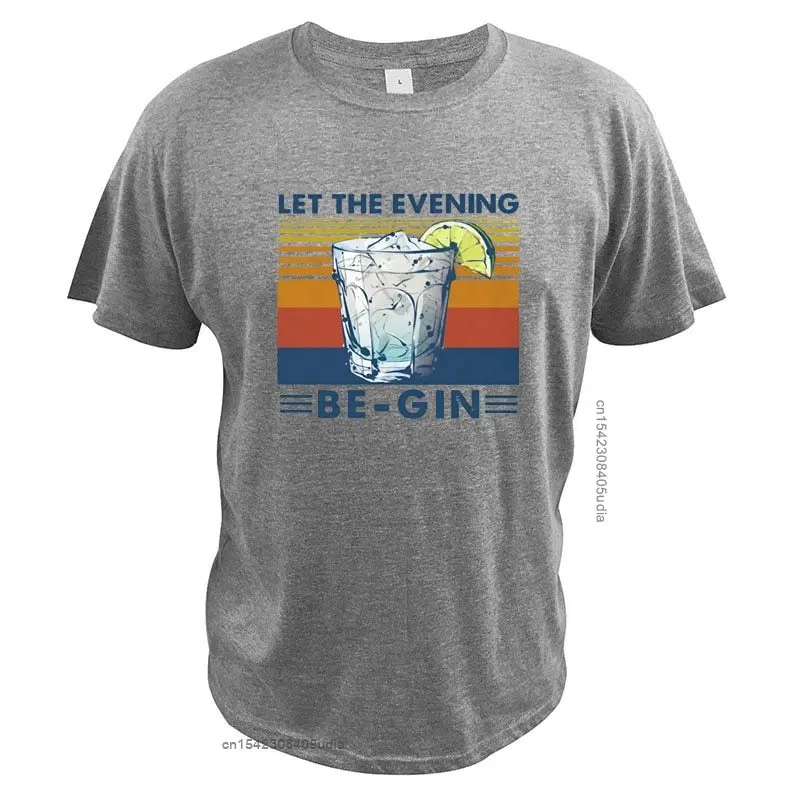 Let The Evening Be-Gin T-Shirt Vintage Wine Summer Ice Water Holiday Cotton Unisex Camisa Streetwear