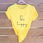Женская футболка с буквенным принтом Be Happy, летняя хлопковая Футболка в стиле Харадзюку, размера плюс, 5XL, топы с коротким рукавом, повседневные футболки