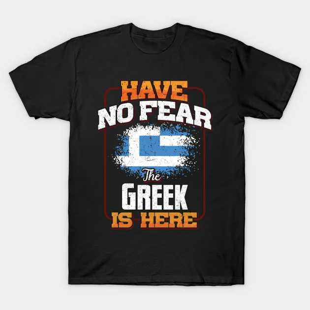 

Have No Fear The Greek Is Here. Proud Greek Flag Printed Mens T-Shirt. Summer Cotton Short Sleeve O-Neck Unisex T Shirt New