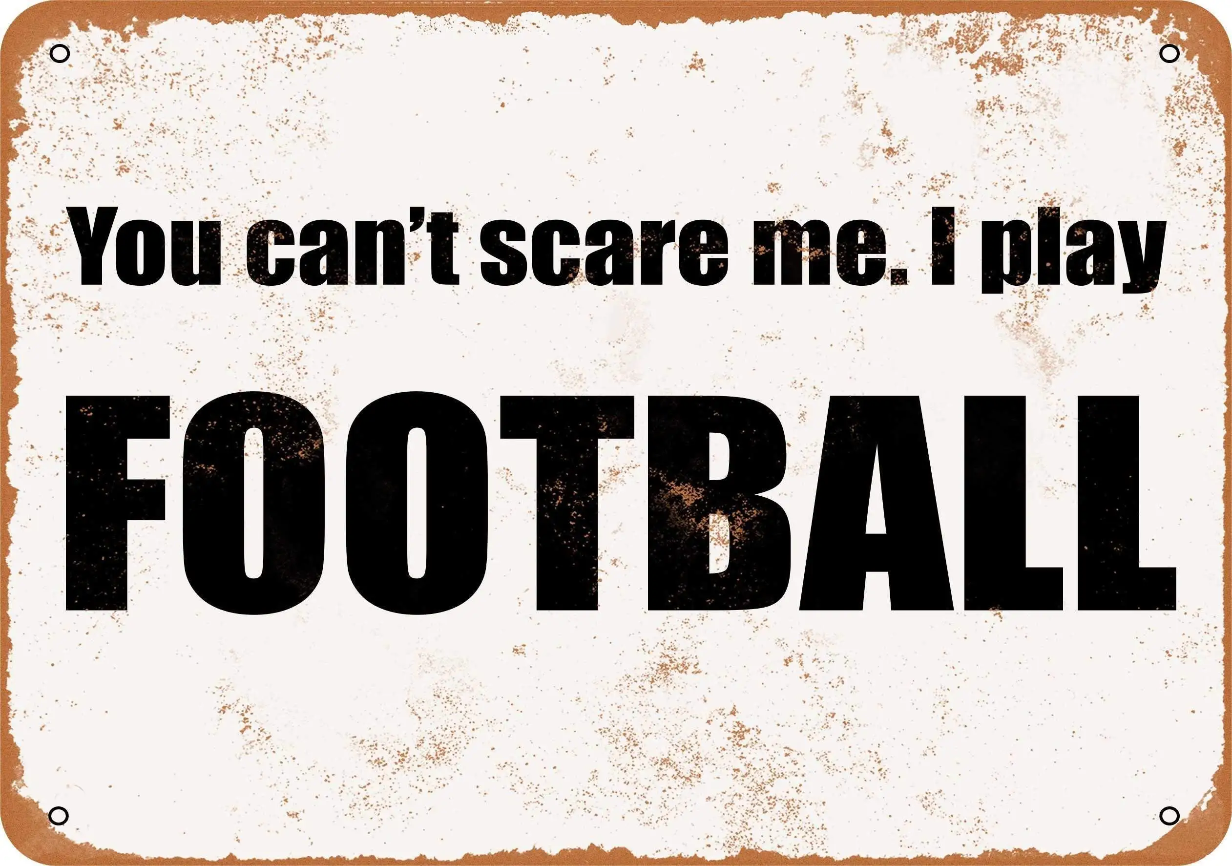 

SLALL You Can't Scare Me. I Play Football. Retro Street Sign Household Metal Tin Sign Bar Cafe Car Motorcycle Garage Decoration