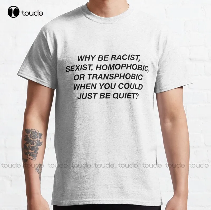 

New Why Be Racist When You Can Just Be Quiet Frank Panorama Classic T-Shirt Cute T Shirts S-5Xl Cotton Tee Shirt
