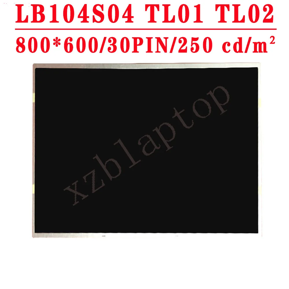 10.4''LCD LB104S04-TL02 LB104S04-TL 02 LB104S04 TL02 LB104S04 TL 02 10.4inch 800*600 30pin LCD Screen Panel Replacement Parts