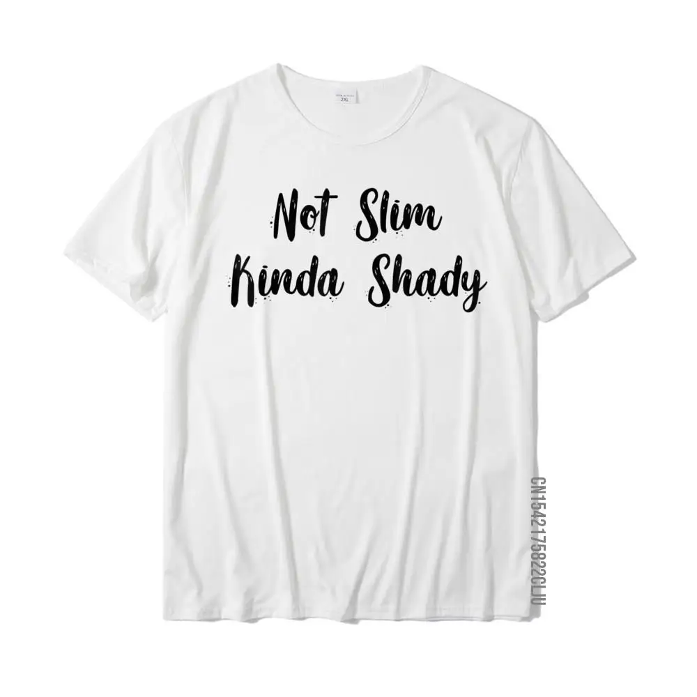 

Funny Not Slim Kinda Shady T-Shirt Tops & Tees Fashionable Design Cotton Mens Top T-Shirts Design