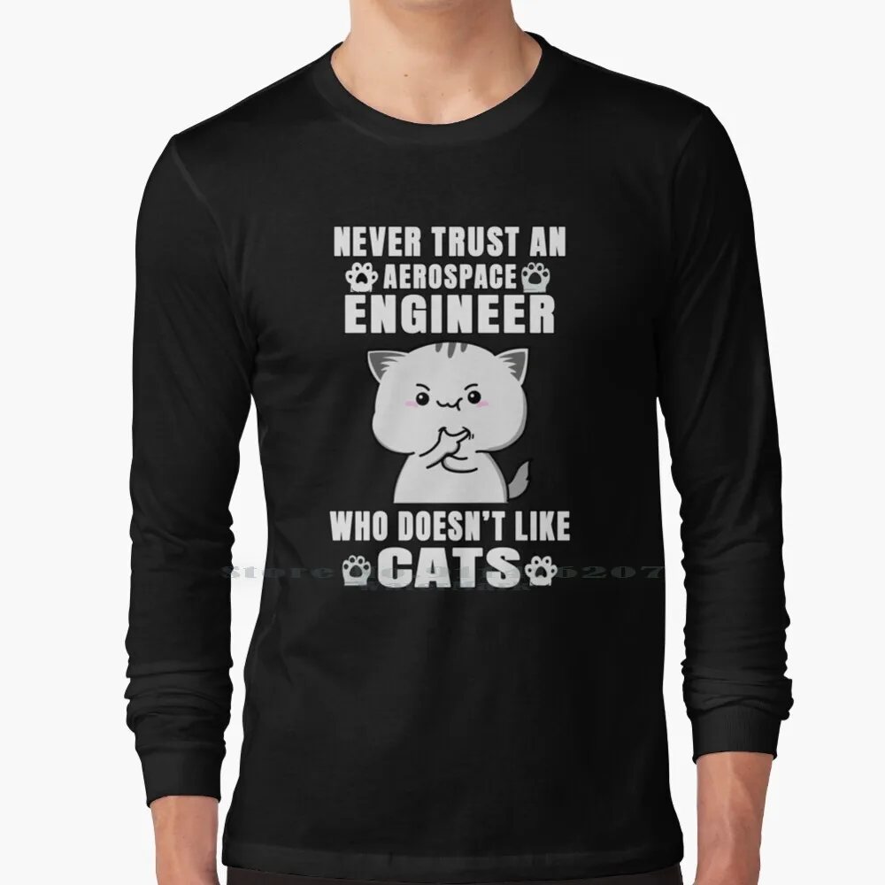 

Aerospace Engineer Never Trust Someone Who Doesn't Like Cats T Shirt 100% Pure Cotton Cat Kitten Cat Lover Kitten Lover Cat