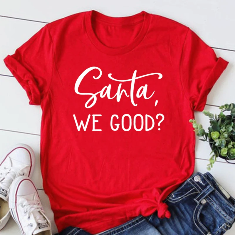 

Santa We Good Funny Christmas Shirt Ugly Christmas T-shirt 2022 Women Sexy Tops Plus Size Goth Clothes New Graphic Tees