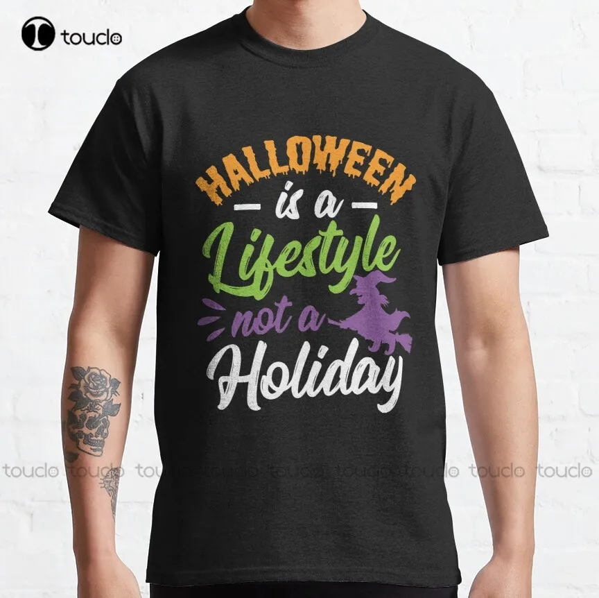 

Halloween Is A Lifestyle Not A Holiday Witch Classic T-Shirt Mens Tall T Shirts Custom Aldult Teen Unisex Tee Shirt Classic