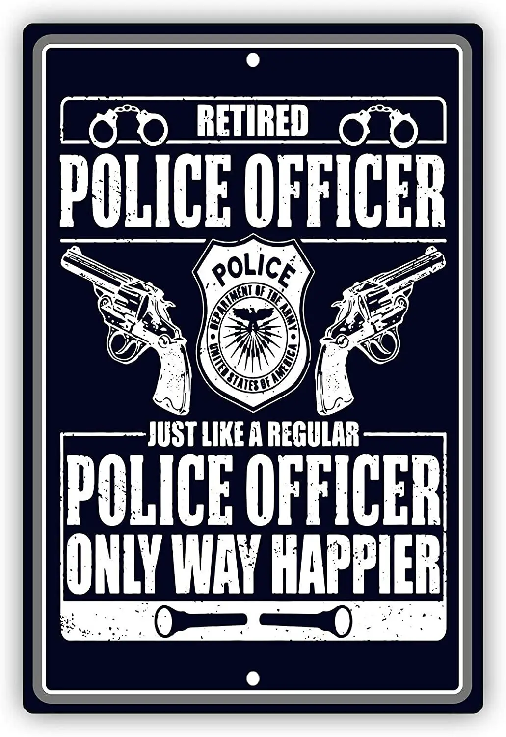 

Afterprints Retired Police Officer Only Way Happier Unique Novelty Aluminum Metal Sign 8"x12"
